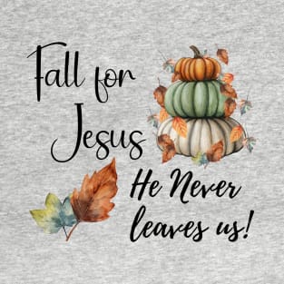 Fall For Jesus He Never Leaves T-Shirt